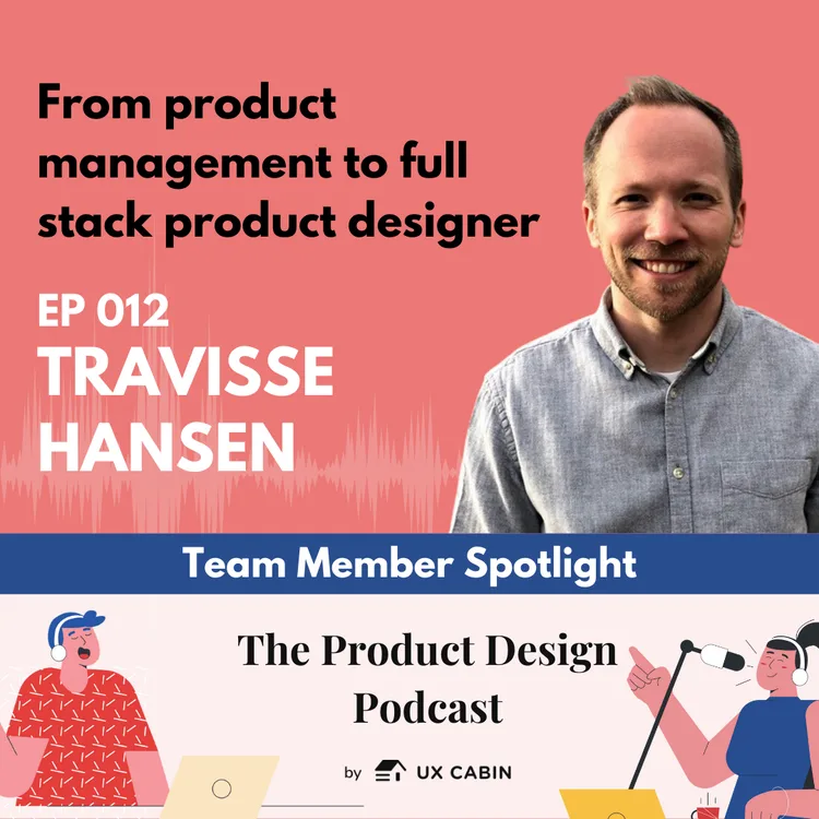 Travisse Hansen - From product management to full stack product designer 